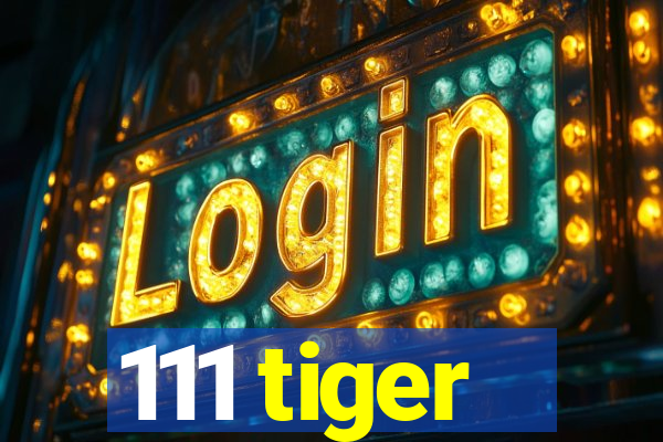 111 tiger